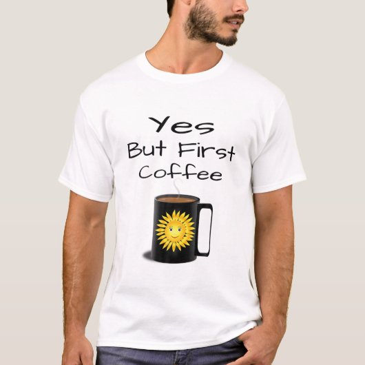 Ja, aber erster Kaffee T-Shirt (Vorderseite)