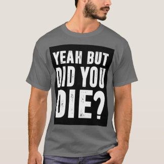 Ja, aber hast du 2 Die T-Shirt