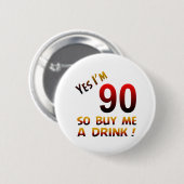 Ja bin ich 90, also kaufen Sie mich ein Getränk! Button (Vorne & Hinten)