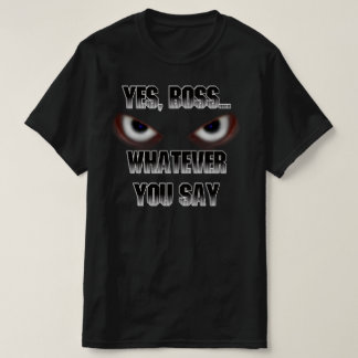 Ja Boss.....WAS immer du sagst! T-Shirt