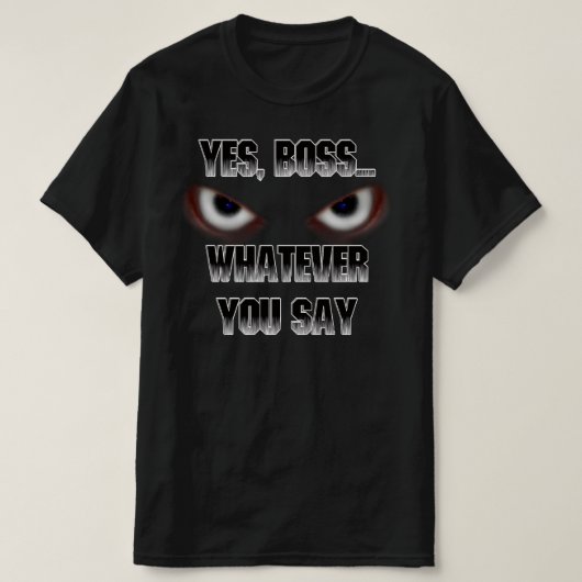 Ja Boss.....WAS immer du sagst! T-Shirt (Design vorne)