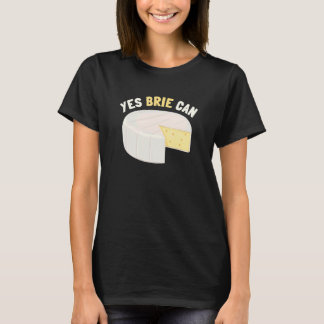 Ja Brie Can Chee Food Pun Brie T-Shirt
