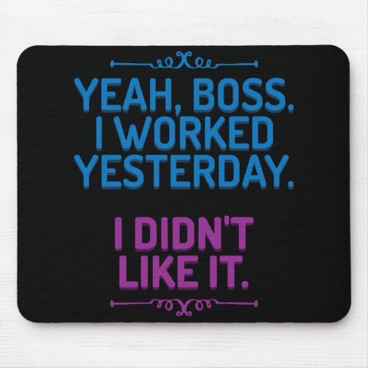 Ja, Chef. Ich habe gestern gearbeitet. Es gefiel m Mousepad (Vorne)
