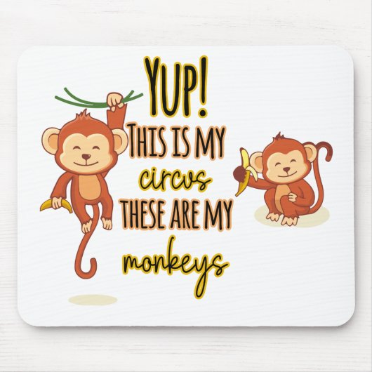 Ja! Das ist mein Zirkus, das sind meine zwei Affen Mousepad (Vorne)