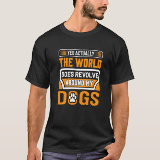 Ja, die Welt dreht sich um meinen Hund T-Shirt