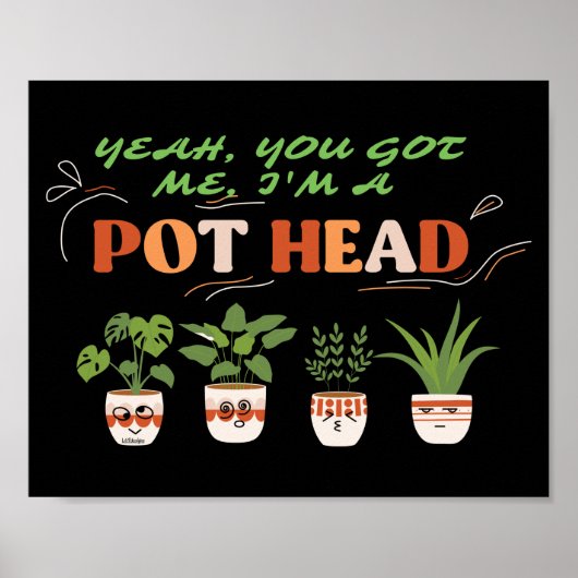 JA, DU GOT MIR, ICH BIN EIN POTHEAD-lustiger Plant Poster (Vorne)