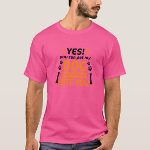 Ja, du kannst meinen Hund halten, aber sie beißen T-Shirt