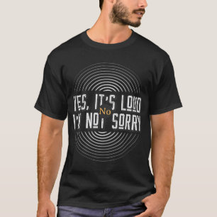 Ja, es ist laut, nein, es tut mir nicht leid – Lus T-Shirt