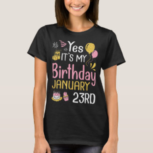 Ja, es ist mein Geburtstag am 23. Januar Happy an  T-Shirt