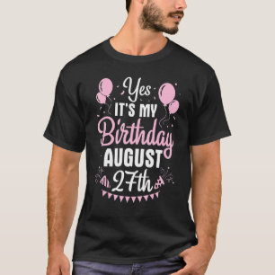 Ja, es ist mein Geburtstag am 27. August, ich bin T-Shirt