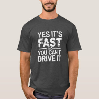 Ja es ist schnell Nein Sie können es nicht fahren  T-Shirt