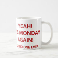 Ja! Es ist wieder Montag! Sagte nie jemand