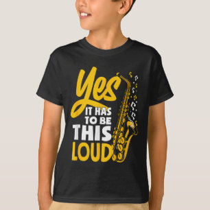 Ja, es muss laut Saxophon Saxophonist Band T-Shirt