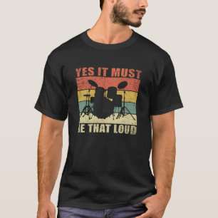 Ja, es muss so laut sein  Drumming Drummer Geschen T-Shirt