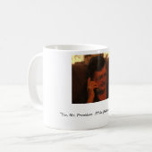 "Ja, Herr Präsident. Ich bin… froh Kaffeetasse (Vorderseite Links)