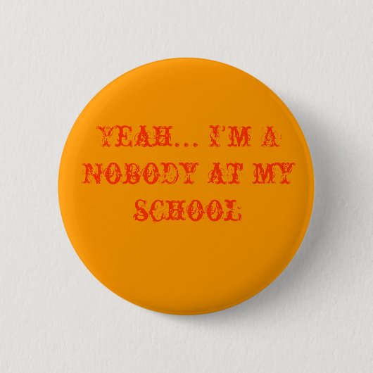 Ja… Ich bin A niemand an meiner Schule Button (Vorderseite)