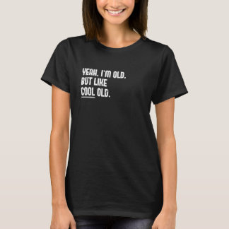 Ja, ich bin alt. Aber halt cool alt Novelty-Grafi T-Shirt
