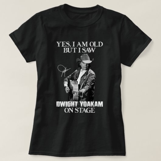 Ja, ich bin alt, aber ich sah Dwight Yoakam auf de T-Shirt (Design vorne)