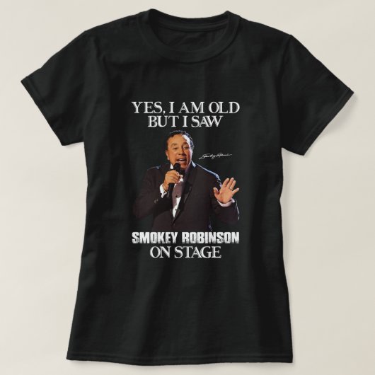 Ja, ich bin alt, aber ich sah Smokey Robinson auf T-Shirt (Design vorne)