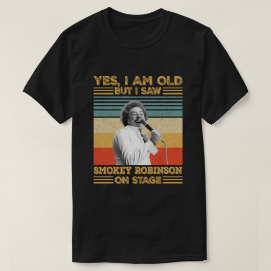 Ja, ich bin alt, aber ich sah Smokey Robinson auf T-Shirt (Design vorne)