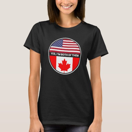 Ja, ich bin beide die Flagge der USA Kanada T-Shirt (Vorderseite)
