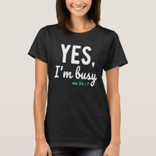 Ja, ich bin beschäftigt mich 24 7 Redewendungen üb T-Shirt