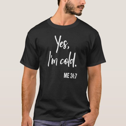 Ja, ich bin Cold Me 247 immer frieren Winter Zitat T-Shirt (Vorderseite)