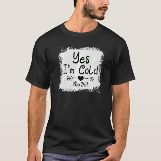Ja, ich bin Cold Me 24 7 Freezing Quote Sarcastic T-Shirt (Vorderseite)