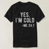 Ja, ich bin Cold Me 24 7 Funny buchstäblich friere T-Shirt (Design vorne)