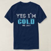 Ja, ich bin Cold Me 24 7 Funny Zitat - 2 T-Shirt (Design vorne)