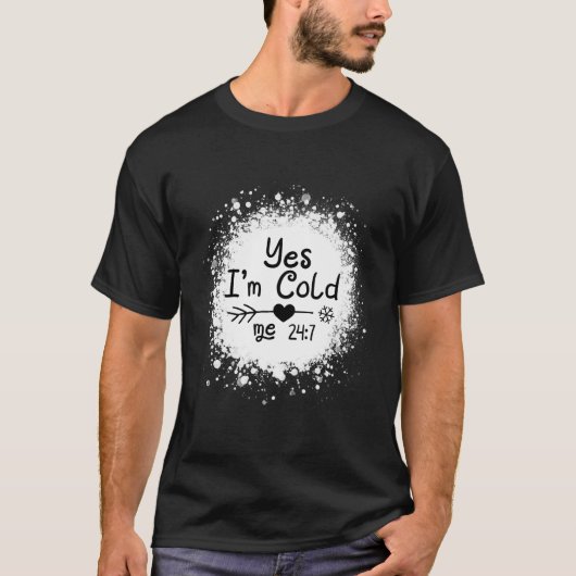 Ja, ich bin Cold Me 24 7 Funny Zitat sarkastisch T-Shirt (Vorderseite)