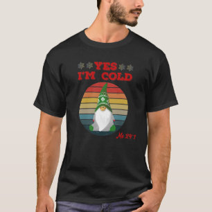 Ja, ich bin Cold Me 24 7 Gnome Freezing T-Shirt