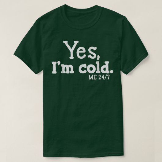 Ja, ich bin Cold Me 24 7 immer kalt  T-Shirt (Design vorne)