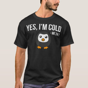 Ja, ich bin Cold Me 24 7 lustige Pinguin immer Fre T-Shirt