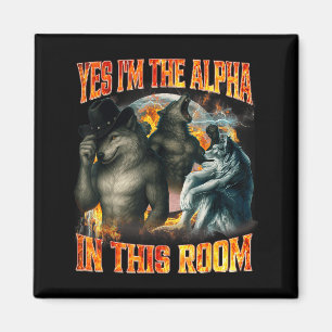 Ja, ich bin das Alpha in diesem Raum, lustiges Alp Magnet