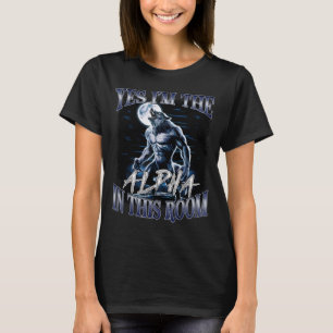 Ja, ich bin das Alpha in diesem Raum, lustiges Alp T-Shirt
