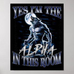 Ja, ich bin das Alpha in diesem Raum Lustiges Alph Poster
