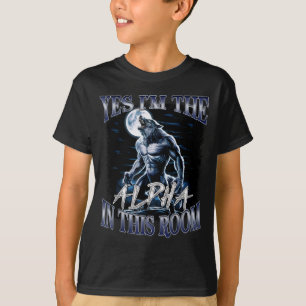 Ja, ich bin das Alpha in diesem Raum Lustiges Alph T-Shirt