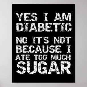 Ja, ich bin Diabetiker Nein, das ist nicht, weil i Poster