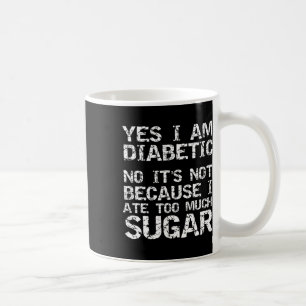 Ja, ich bin Diabetiker Nein. Nicht, weil ich zu mi Kaffeetasse
