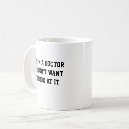 Ja, ich bin Doktor, ich Woll nicht, es anzusehen Kaffeetasse (Vorderseite Links)