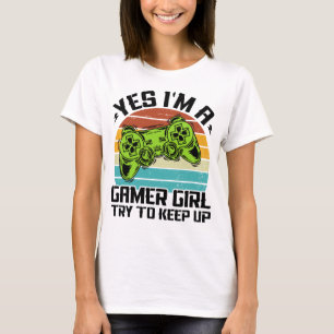 Ja, ich bin ein Gamer Girl, versuche mitzuhalten R T-Shirt
