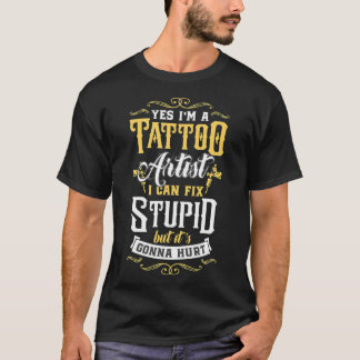 Ja, ich bin ein Tattoo-Künstler, den ich stupid ma T-Shirt