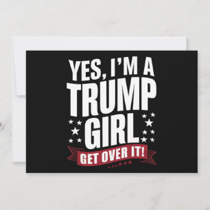 Ja, ich bin ein Trump-Mädchen, komm darüber hinweg Einladung