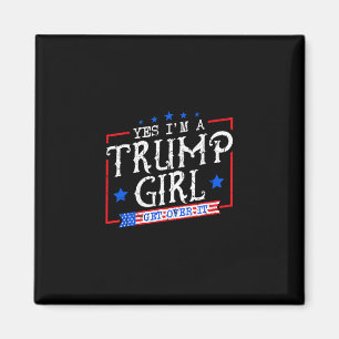 Ja, ich bin ein Trump-Mädchen, komm darüber hinweg Magnet