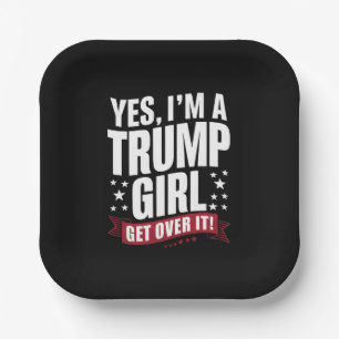 Ja, ich bin ein Trump-Mädchen, komm darüber hinweg Pappteller