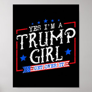 Ja, ich bin ein Trump-Mädchen, komm darüber hinweg Poster