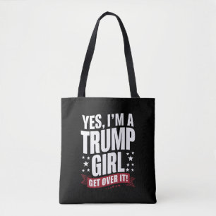 Ja, ich bin ein Trump-Mädchen, komm darüber hinweg Tasche