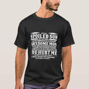 Ja, ich bin ein verwöhnter Sohn, aber nicht dein F T-Shirt