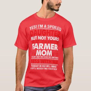 Ja, ich bin eine verdorbene Tochter der Bauer Mama T-Shirt